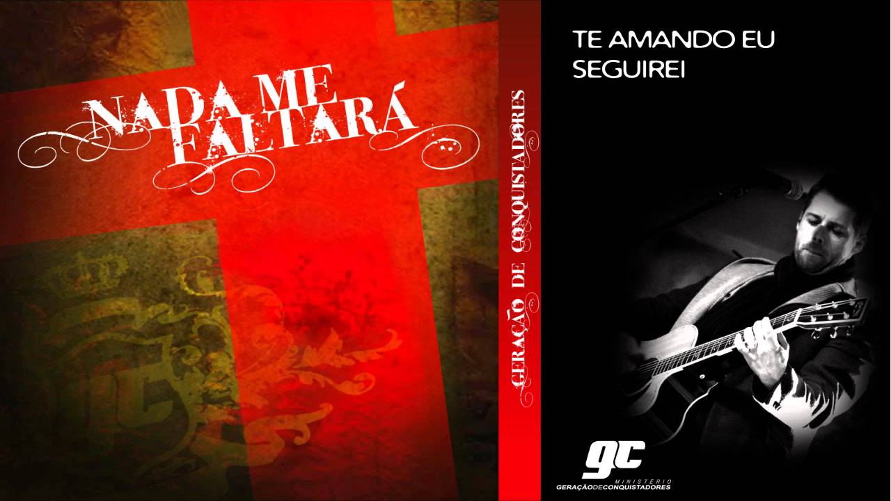 TE AMANDO EU SEGUIREI - CD Nada me Faltará - Ministério Geração de Conquistadores