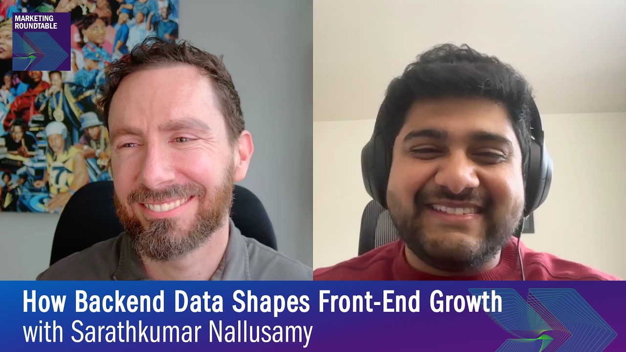 How Backend Data Shapes Front-End Growth with Sarathkumar Nallusamy \\ Marketing Roundtable