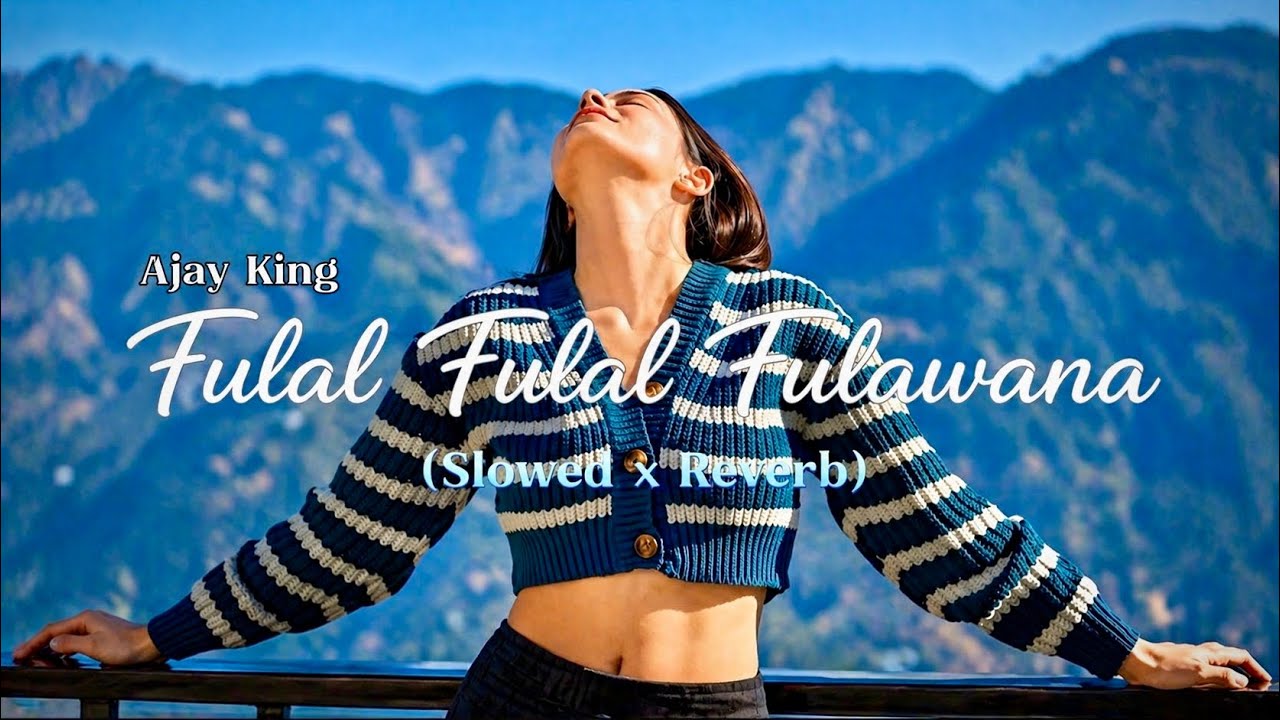 Fulal Fulal Fulawana | Superhit Bhojpuri Song | Khesari Lal Yadav | Slowed+Reverb | Ajay King 