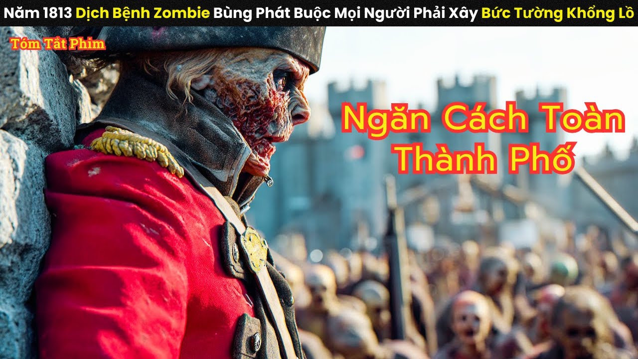 [Review Phim] Năm 1813 Dịch Bệnh Zombie Bùng Phát Buộc Mọi Người Phải Xây Bức Tường Khổng Lồ