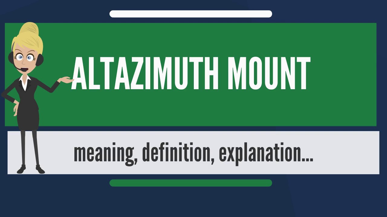 What is ALTAZIMUTH MOUNT? What does ALTAZIMUTH MOUNT mean? ALTAZIMUTH MOUNT meaning & explanation