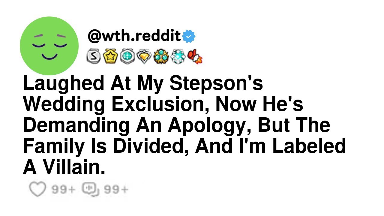 Laughed At My Stepson's Wedding Exclusion, Now He's Demanding An Apology, But The Family Is Divid...