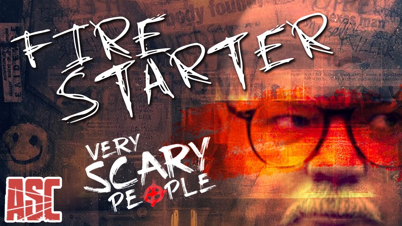 The Firestarter | Chasing a Pyromaniac | Very Scary People
