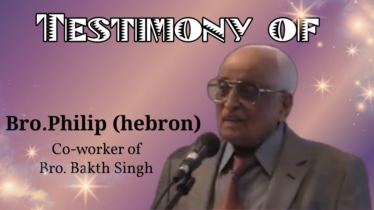 Bro.Philip (Hebron) Testimony by Bro.Abraham GS
