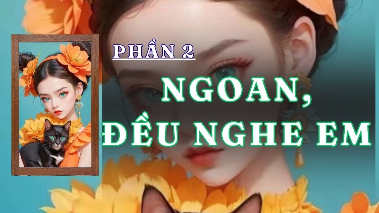 [ PHẦN 2 ] NGOAN ĐỀU NGHE EM | GIANG TUỆ MẪN AUDIO CHỮA LÀNH | REVIEW |