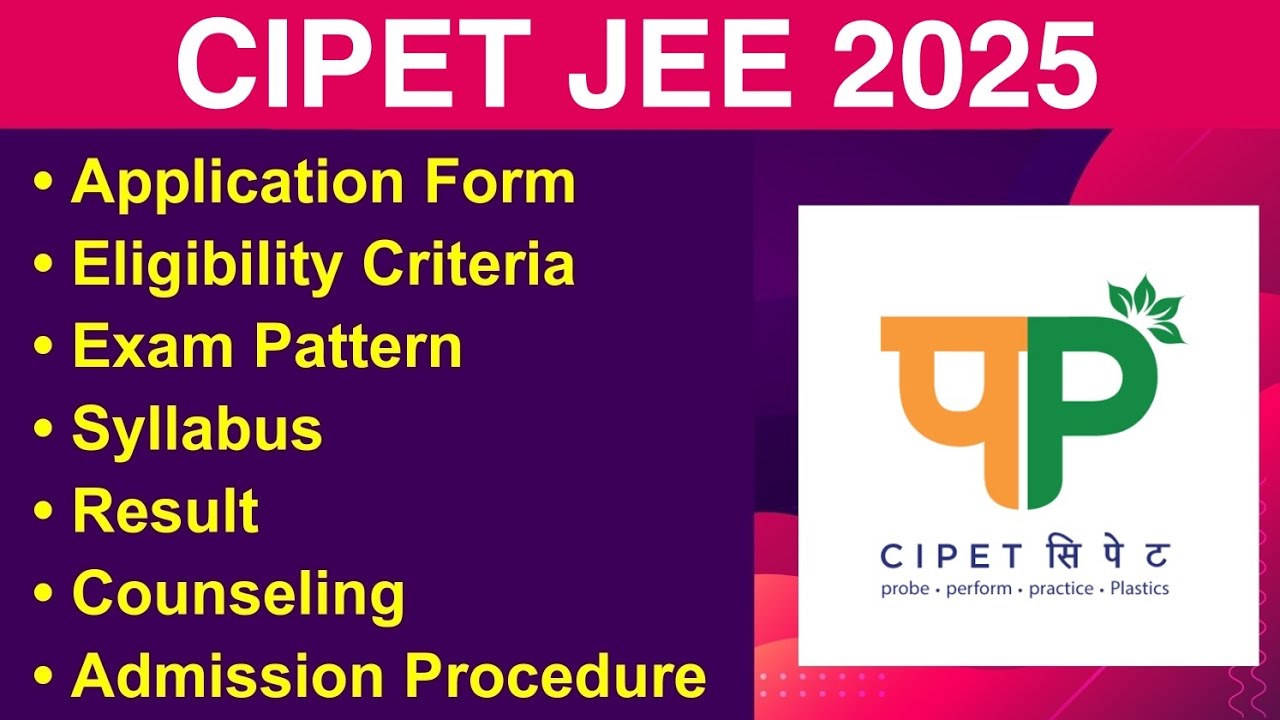 CIPET JEE 2025 - Eligibility Criteria, Exam Date, Application form, Syllabus, Counseling