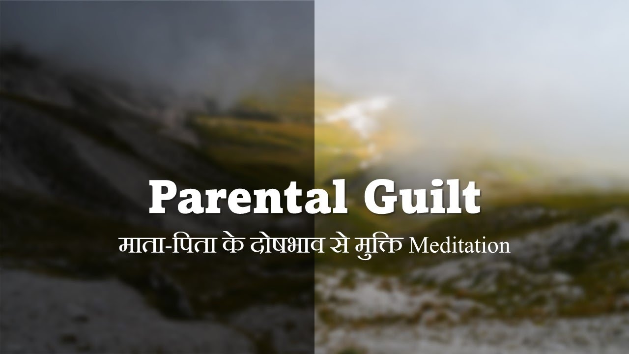 Let go Parental Guilt Guided Meditation in Hindi