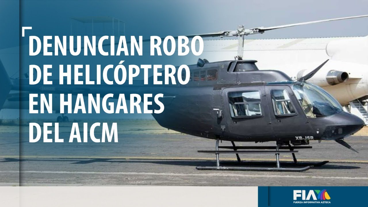 Denuncian robo de helicóptero en hangar del AICM