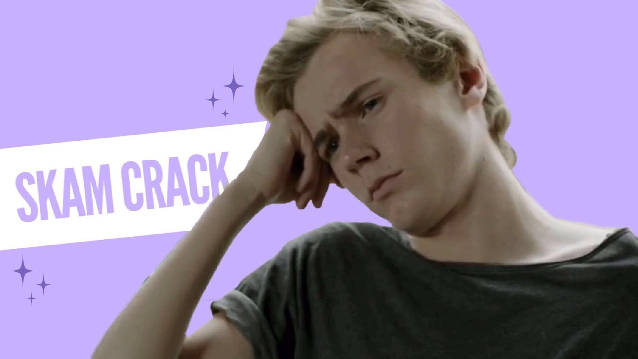 skam? more like •gay• // CRACK
