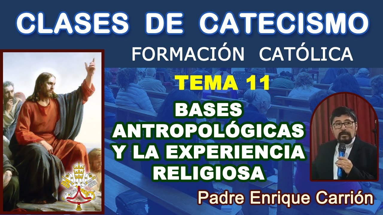 CLASES DE CATECISMO - TEMA 11: ANTROPOLOGÍA Y EXPERIENCIA RELIGIOSA - P. Enrique Carrión. (28/01/25)