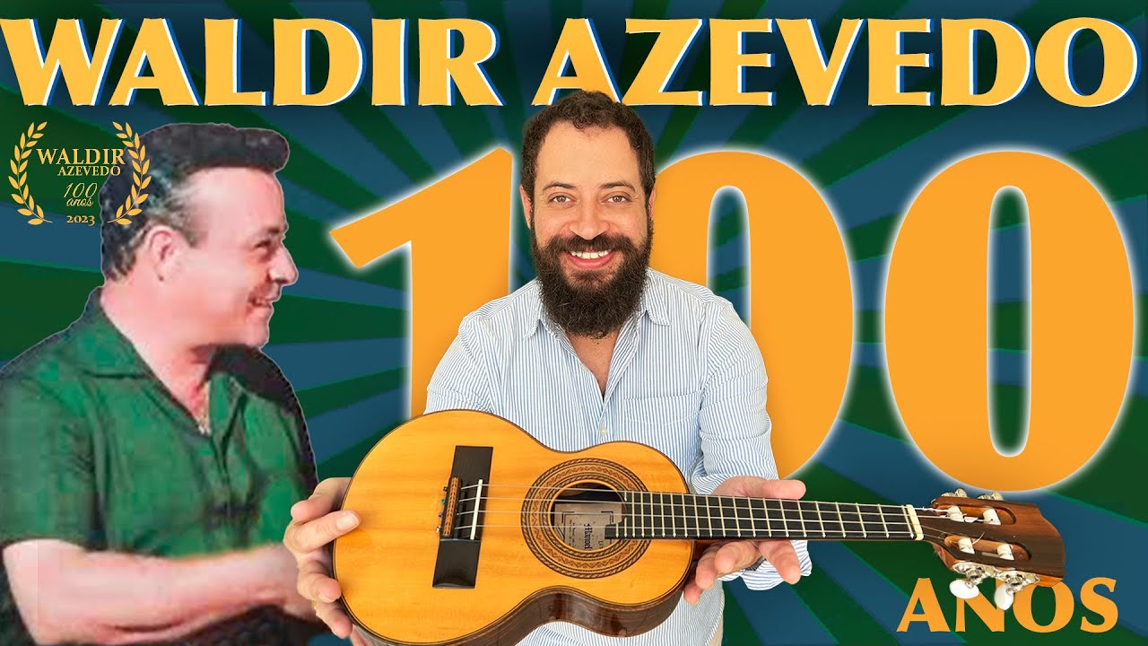 ESPECIAL 100 ANOS de WALDIR AZEVEDO - o BRASILEIRINHO que conquistou O MUNDO com seu CAVAQUINHO!