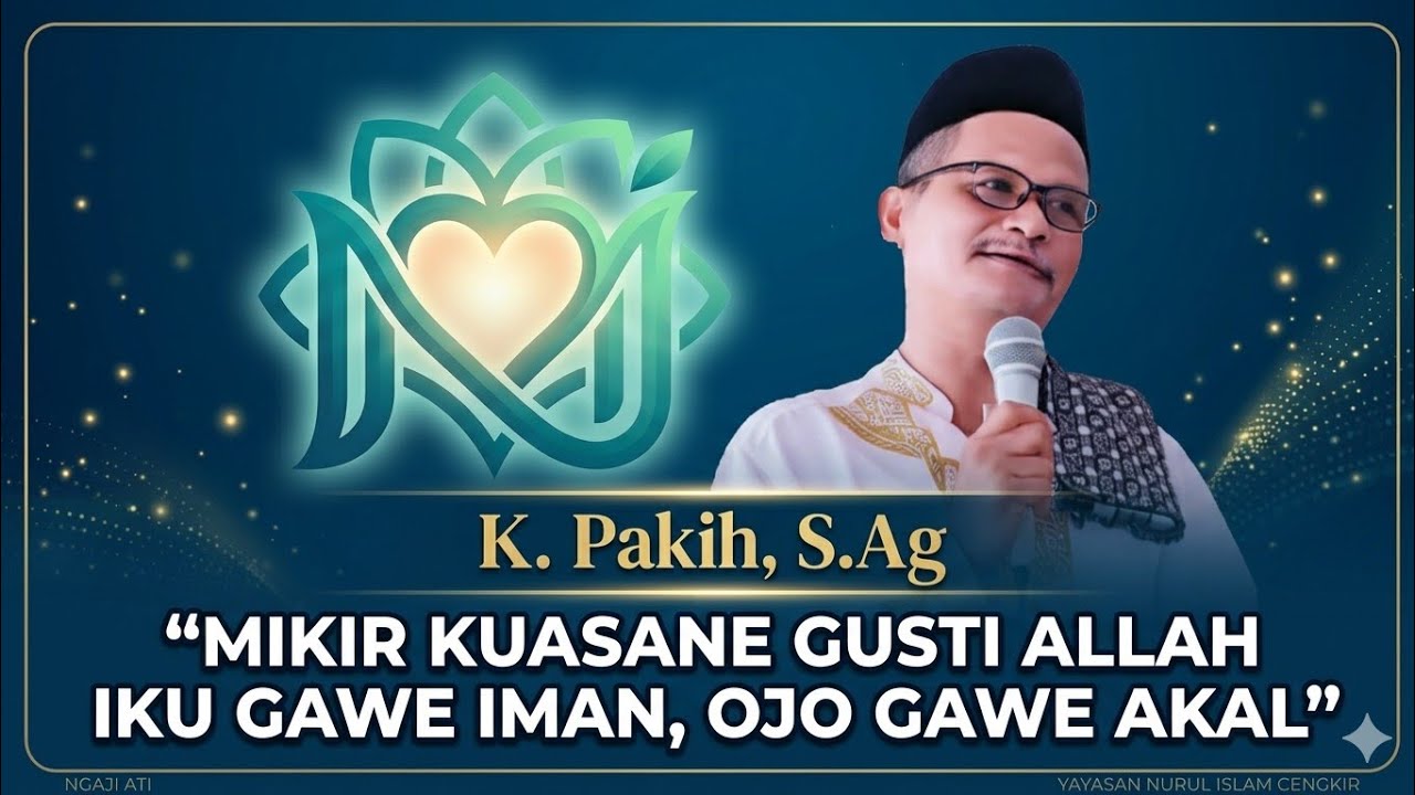 K. PAKIH, S.Ag || NGAJI ATI ROUDHOTUL JANNAH YNIC CENGKIR BOJONEGORO || IMAN Vs AKAL