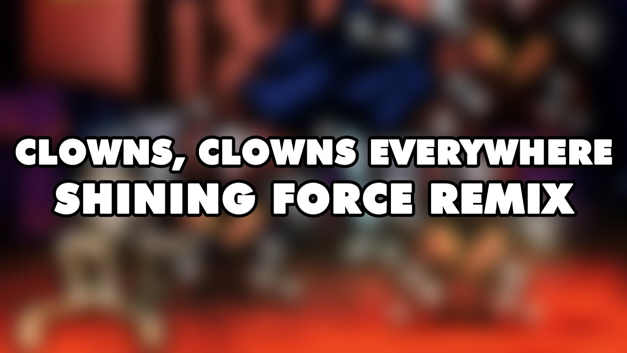 Shining Force - Clowns, Clowns Everywhere (Remix)