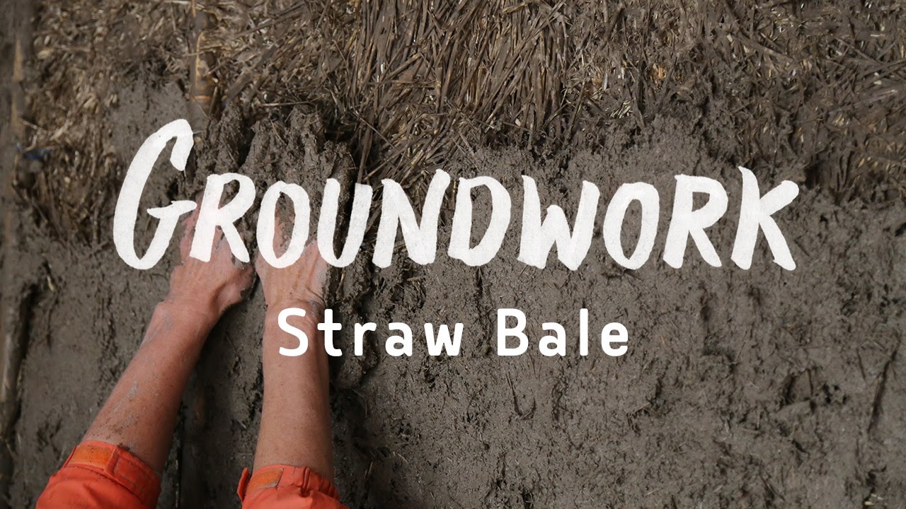Groundwork Episode 3 - Building with Straw Bale