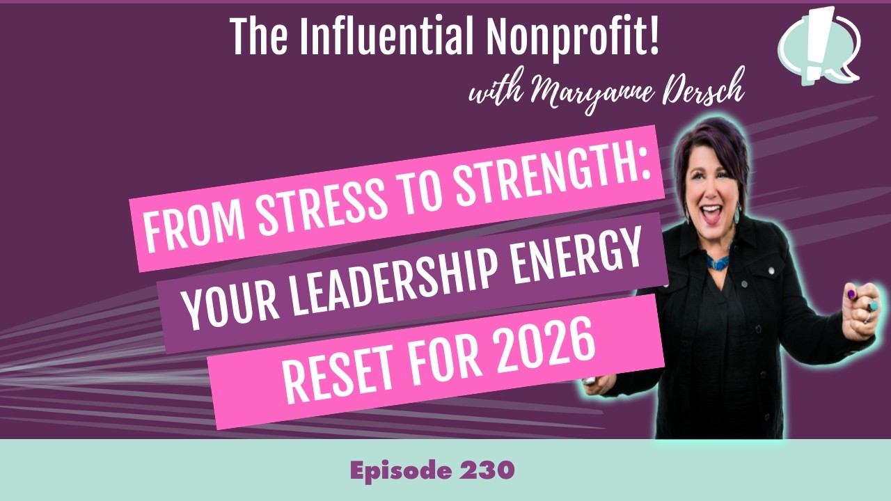 From Stress to Strength: Your Leadership Energy Reset for 2026: The Influential Nonprofit Ep 230