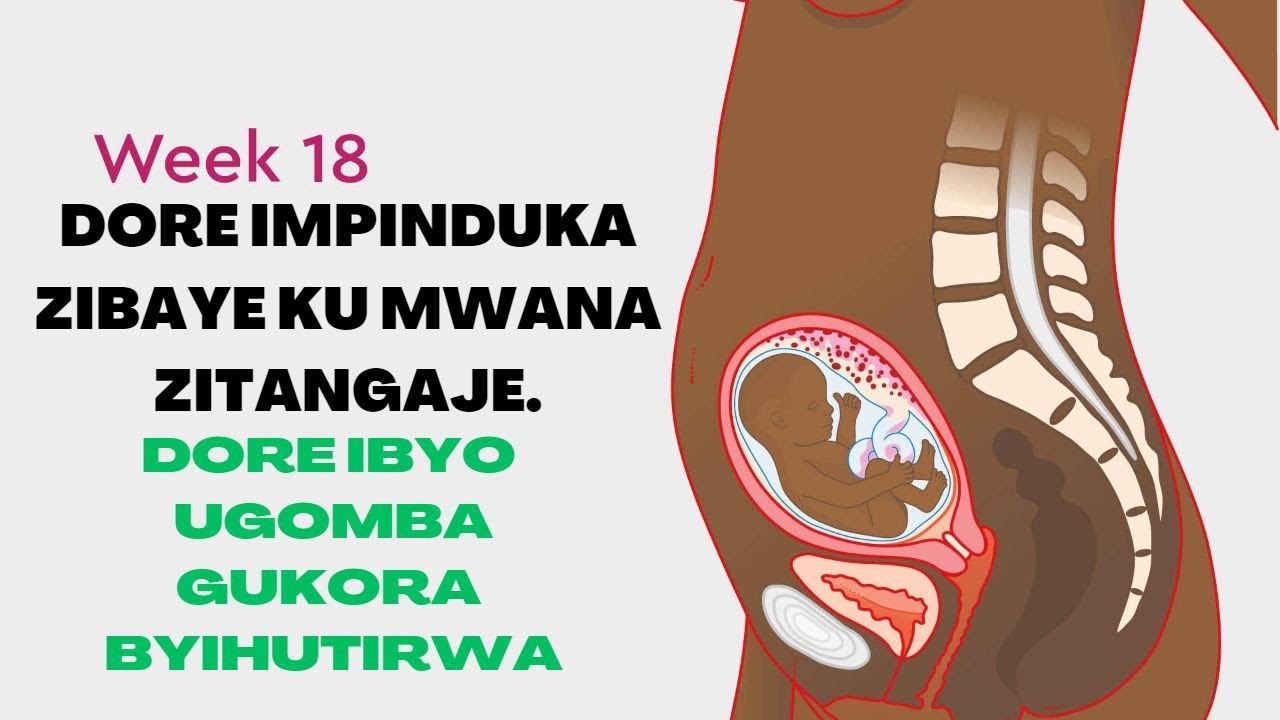 GUTWITA ICYUMWERU 18: DORE IMPINDUKA ZIBAYE KU MWANA WAWE! IBINTU BYIHUTIRWA UGOMBA GUKORA