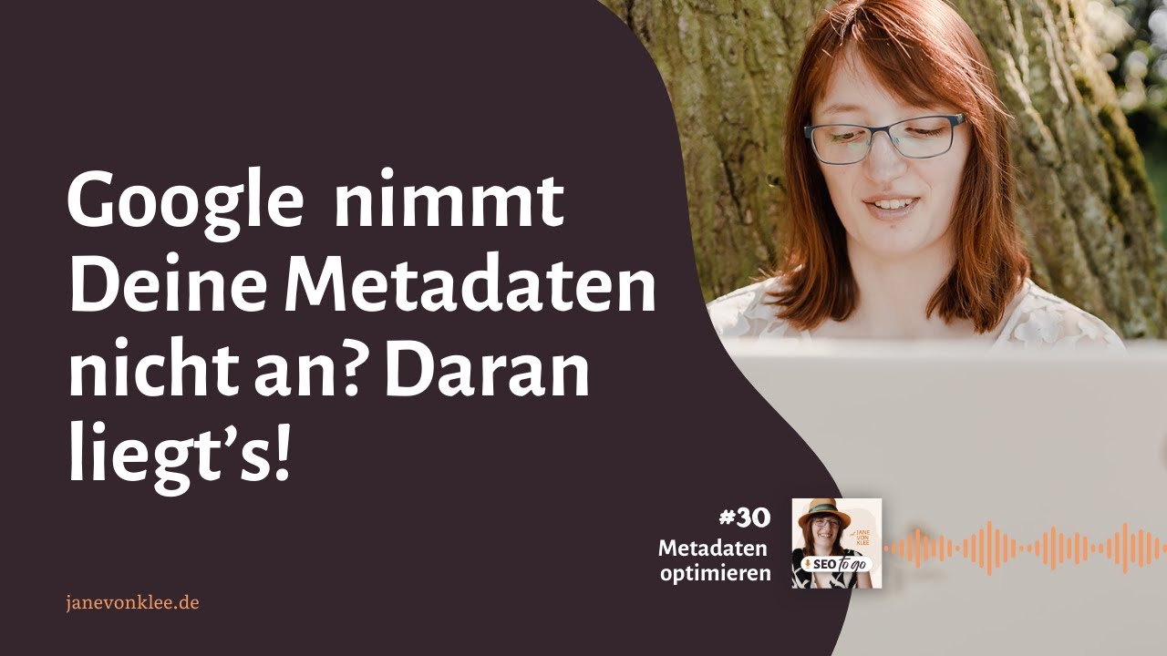 #30 - Google nimmt meine Metadaten nicht. Woran liegt das?