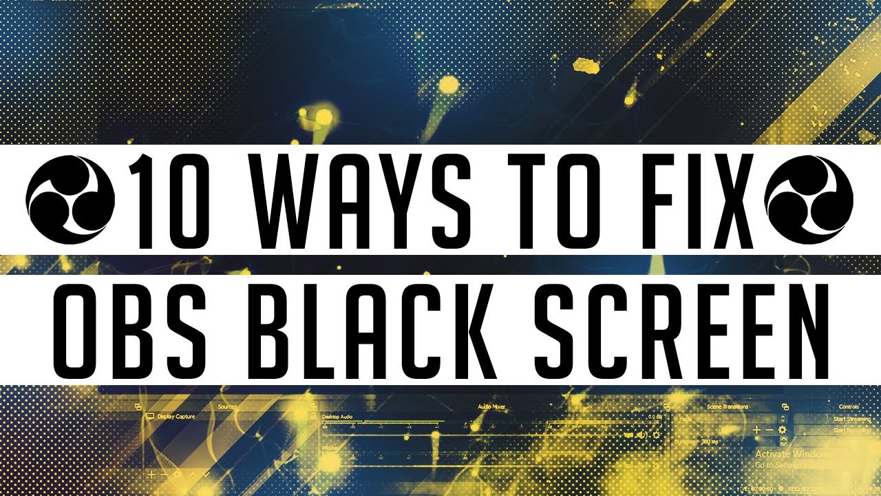 10 Ways To Fix OBS Black Screen 2020