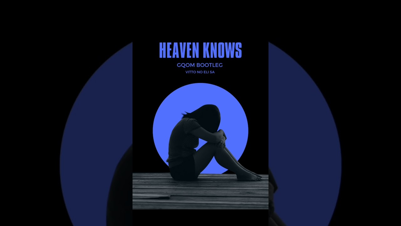 Heaven Knows (Gqom Remix)