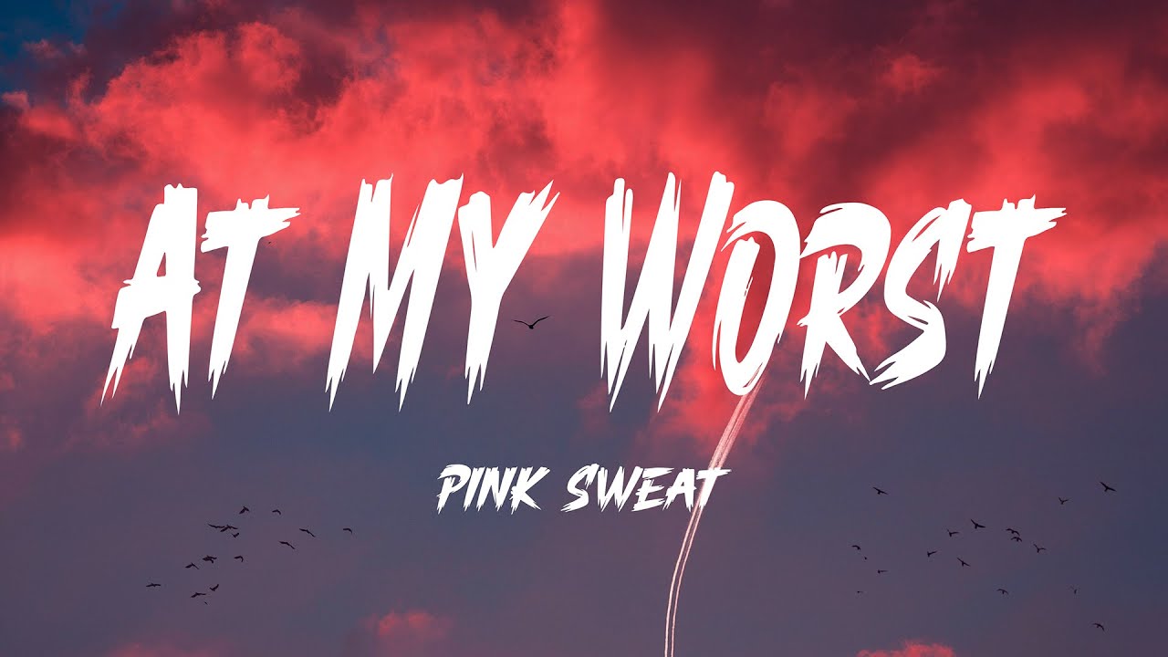 Pink Sweat$ - At My Worst (Lyrics)