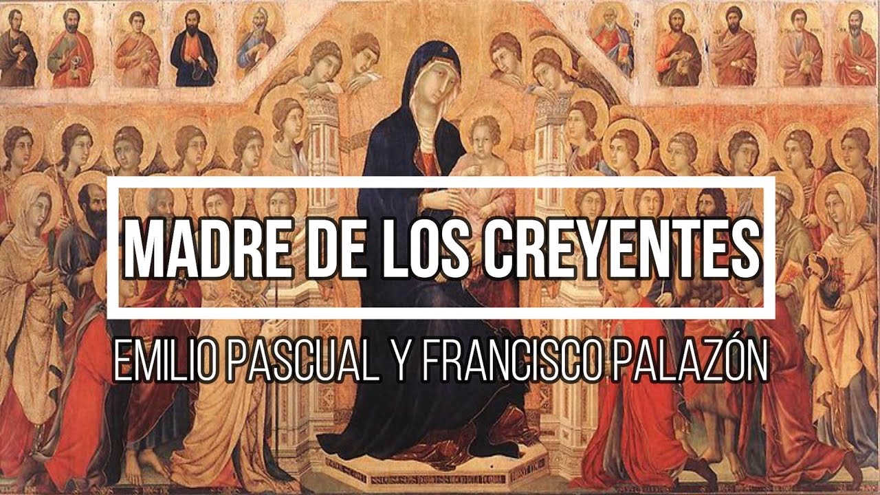 Madre de los creyentes (Emilio Pascual y Francisco Palazón)