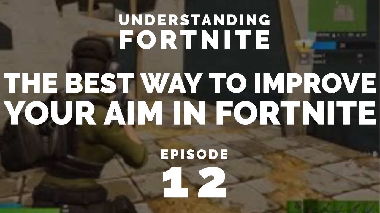 The Best Way To Improve Your Aim In Fortnite (understanding fortnite episode 12)