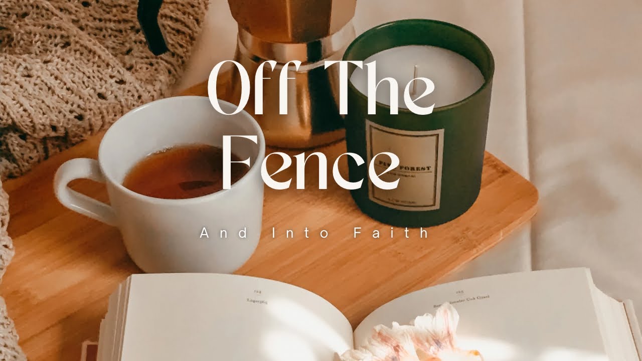 Off the Fence and Into Faith! The Struggle is Real 😬😳💟