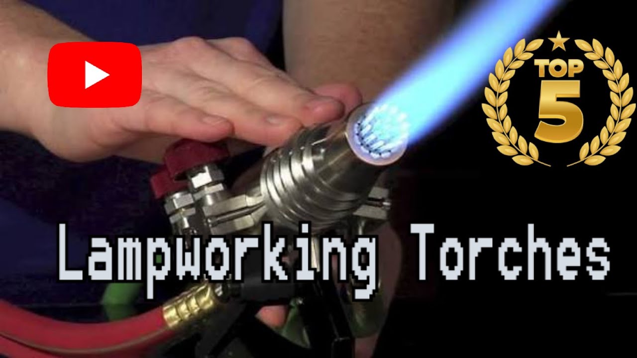 The Top 5 Glassblowing Torches for Lampworking 