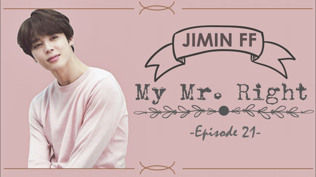 [BTS Jimin FF] My Mr. Right Ep.21