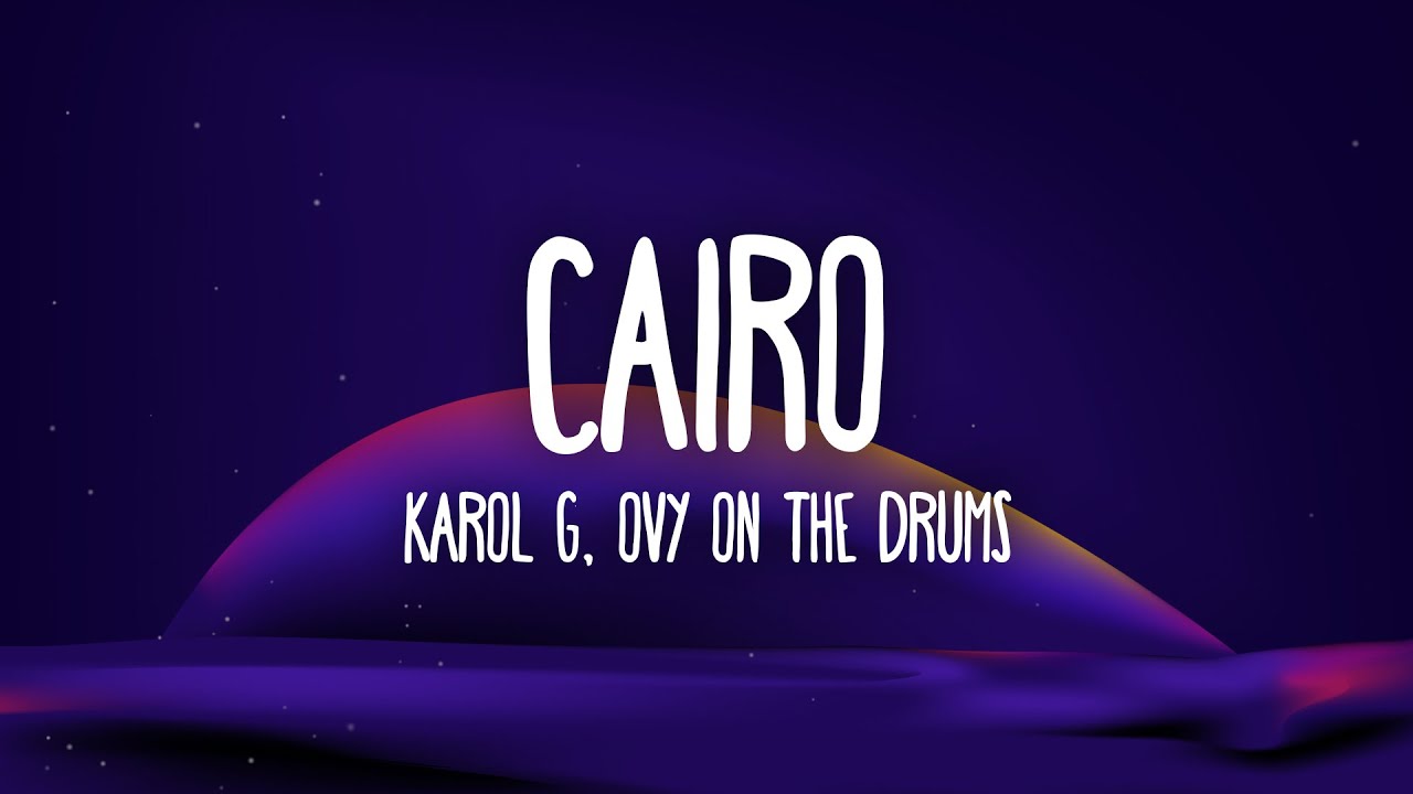 KAROL G, Ovy On The Drums - Cairo (Letra/Lyrics)