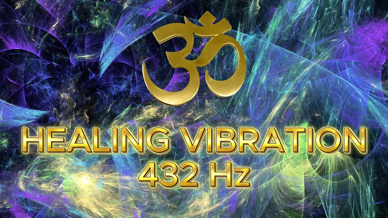 Healing Vibration 432 Hz OM Frequency - Release Negativity, Heal Your Body & Elevate Your Spirit