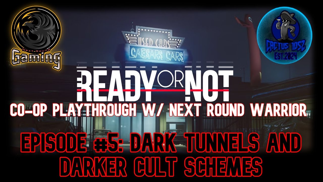 Ready or Not Co-Op w/ Next Round Warrior Ep#5: Dark Tunnels and Darker Cult Schemes...