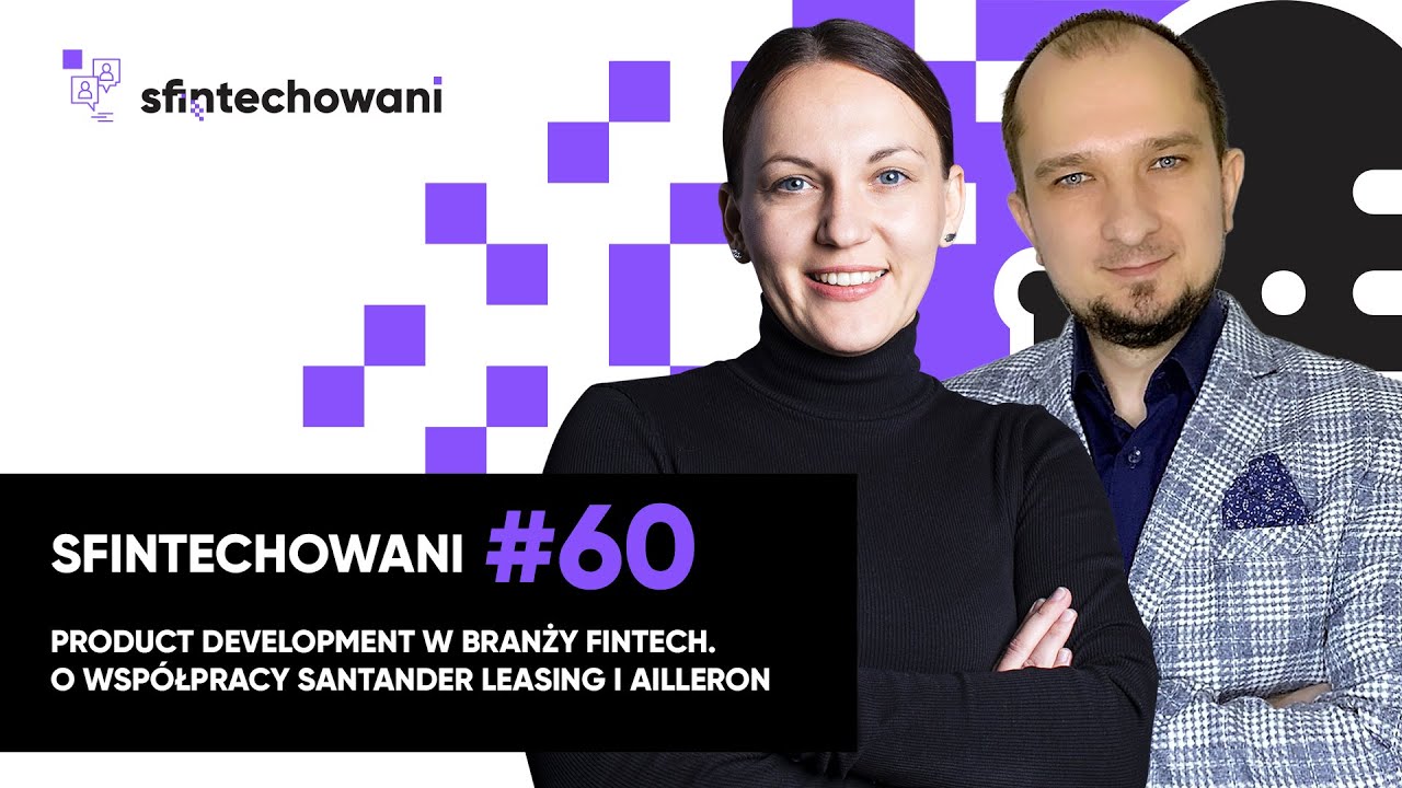 Product development w branży FinTech. O wsp&oacute;łpracy Santander Leasing i Ailleron [Podcast]