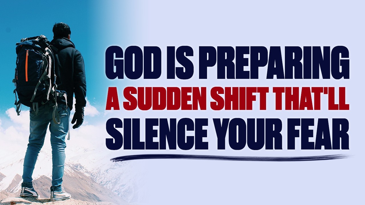 GOD IS PREPARING A SUDDEN SHIFT THAT WILL SILENCE YOUR FEAR &mdash; CHRISTIAN MOTIVATION
