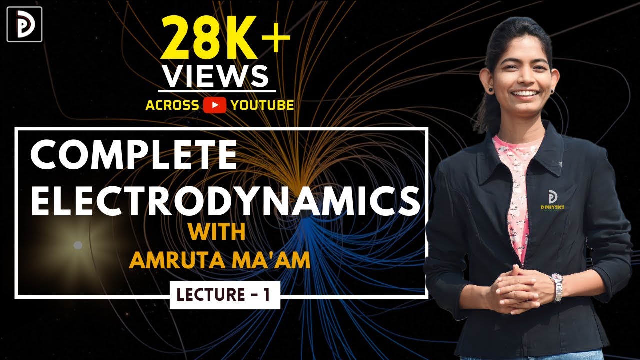 COMPLETE ELECTRODYNAMICS | LEC - O1 | Amruta Ma'am | D PHYSICS | EMT