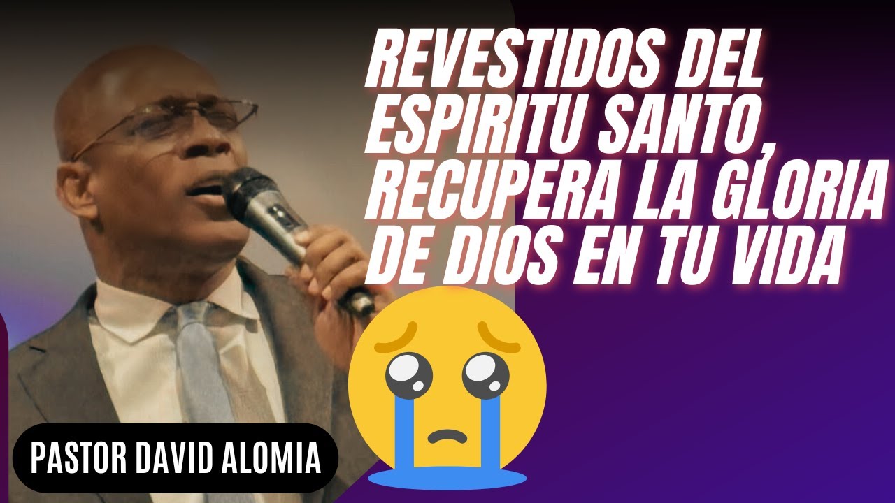 🔴RECUPERA LA GLORIA DE DIOS EN TU VIDA🥺REVESTIDOS DEL ESPIRITU SANTO🙏🗣️PASTOR DAVID ALOMIA PREDICAS