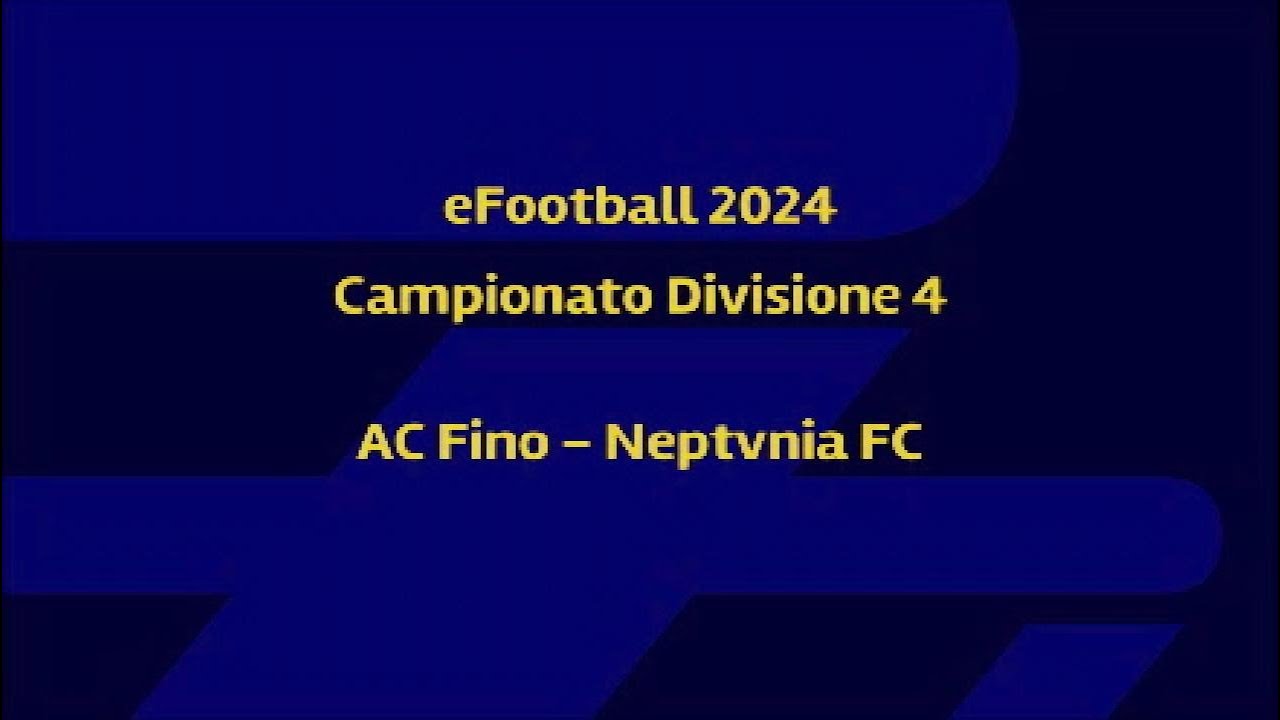 eFootball 2024 Campionato Divisione 4 AC Fino - Neptvnia FC