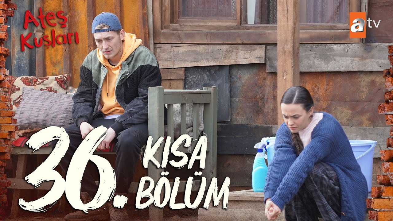 Ateş Kuşları 36. Bölüm | Kısa Bölümler