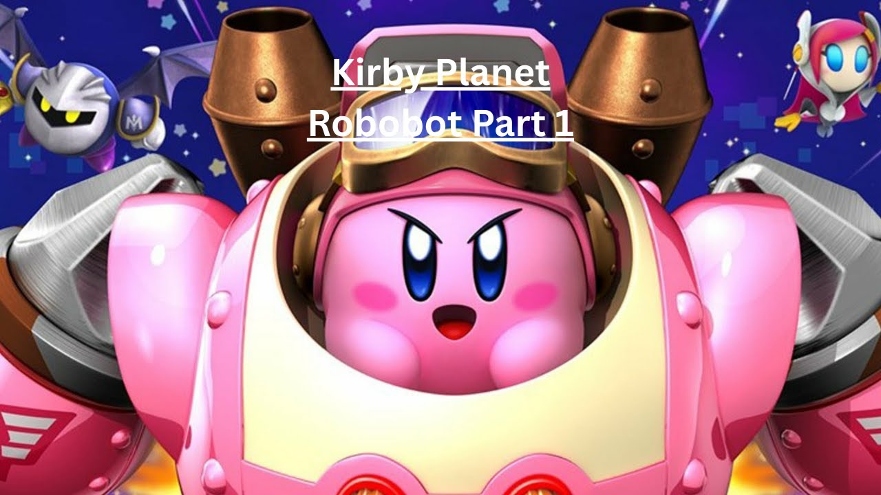 Kirby Planet Robobot Part 1