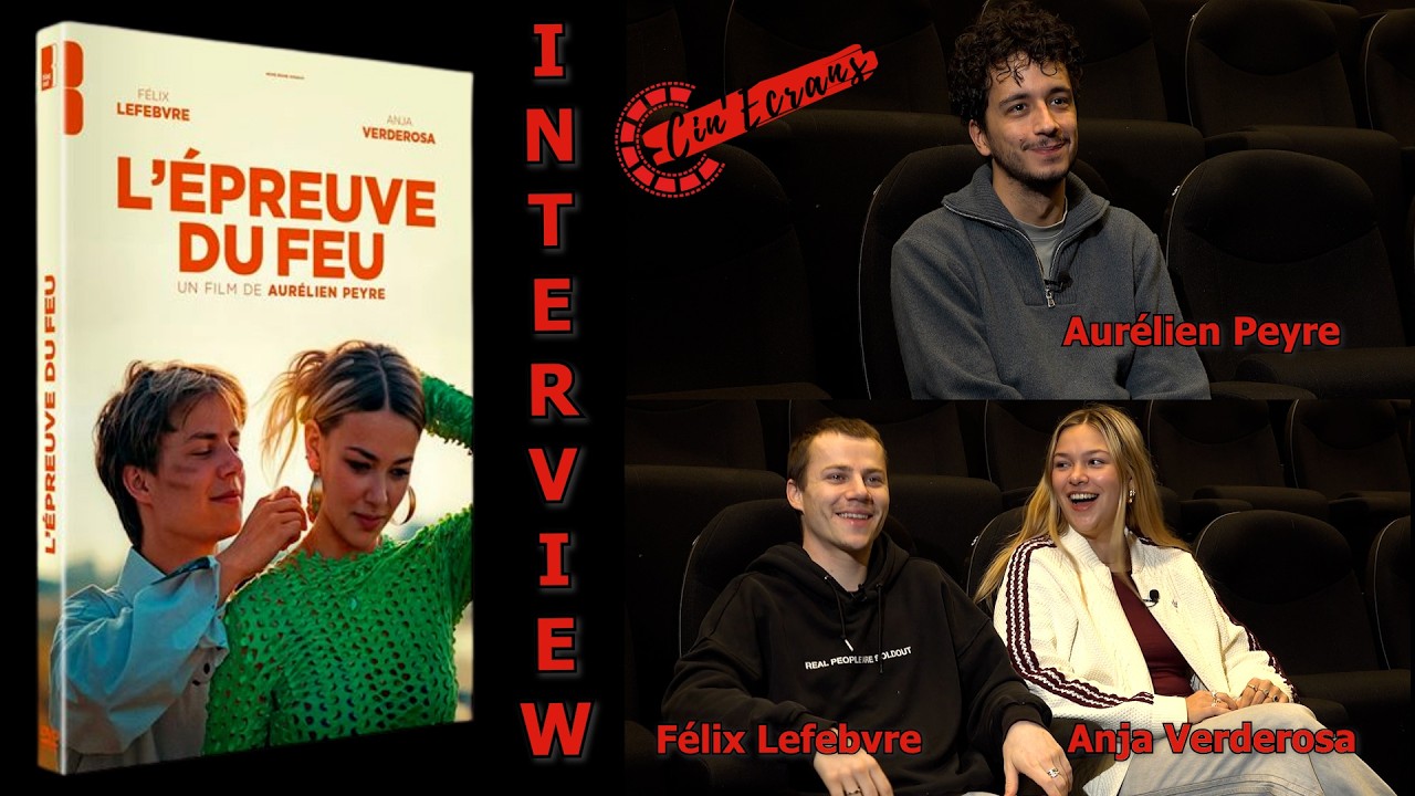 L'épreuve du feu - Interview Aurélien Peyre, Félix Lefebvre & Anja Verderosa