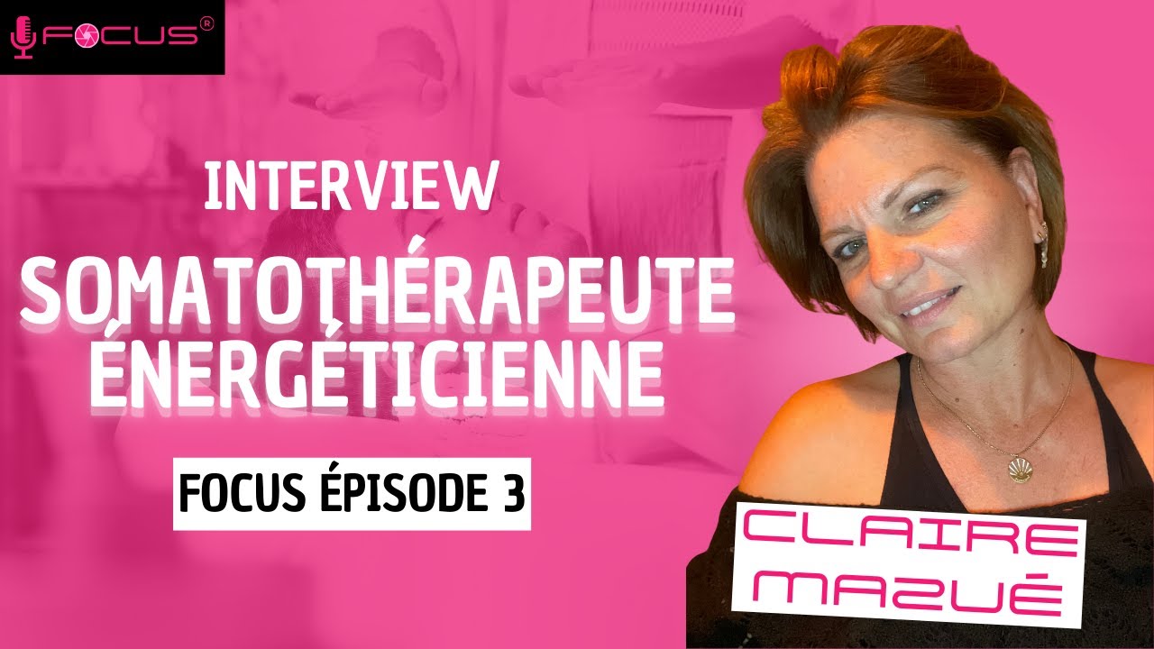 Interview Claire Mazué - Somatothérapeute Energéticienne