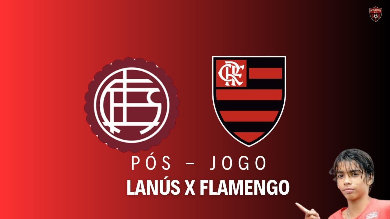 PÓS-JOGO - LANÚS X FLAMENGO