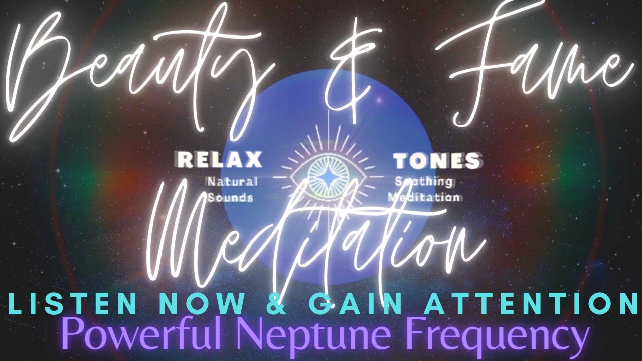 Beauty Fame Meditation, Neptune Planet, Powerful Chakra Vibrational Ancient Tones [ Gain Attention ]