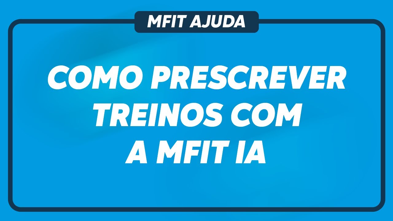 COMO PRESCREVER TREINOS COM A MFIT IA
