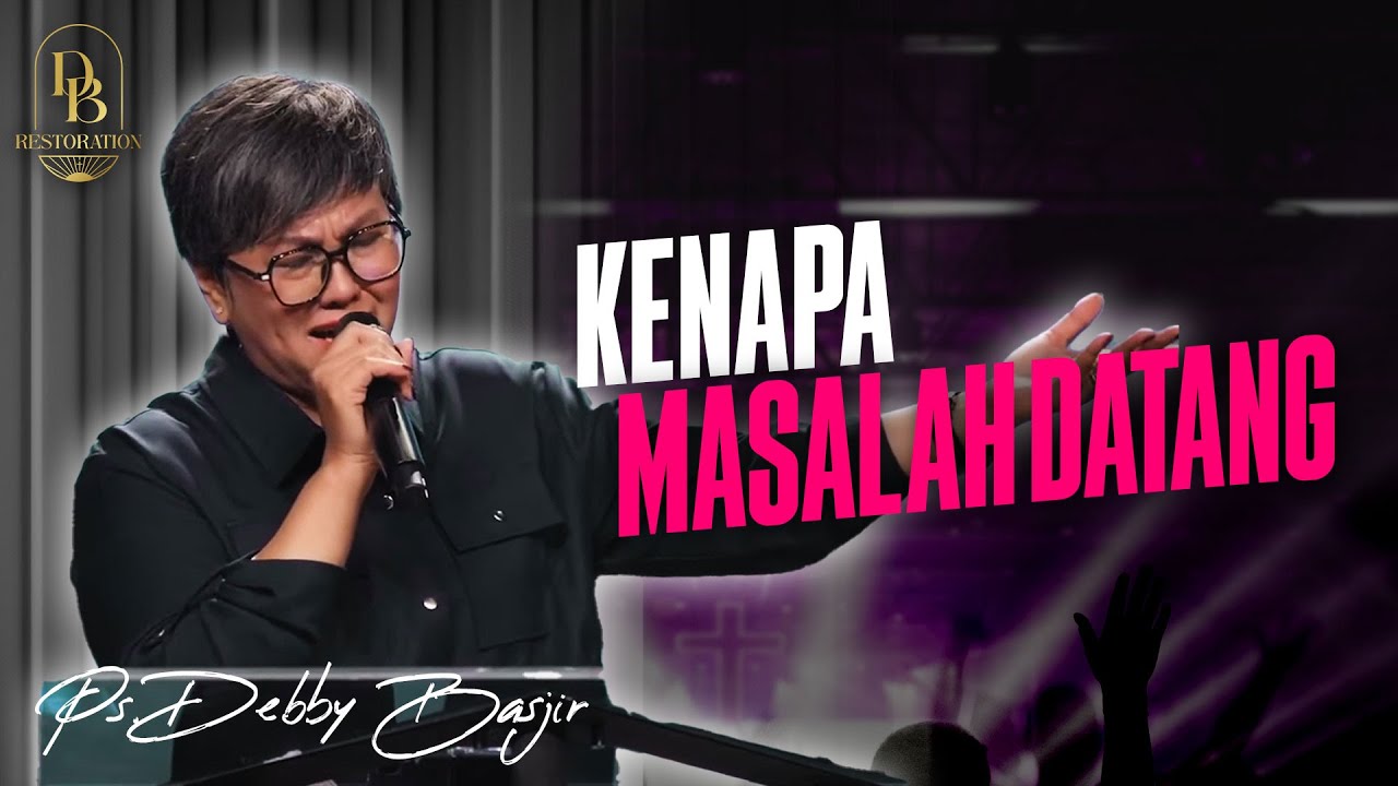 KENAPA MASALAH DATANG? - PS. DEBBY BASJIR