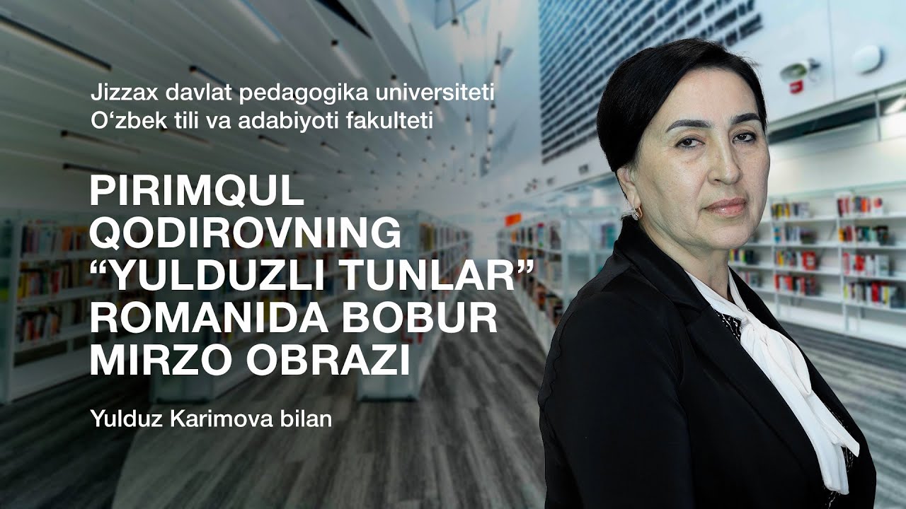 Yulduz Karimova. Mavzu: Pirimqul Qodirovning “Yulduzli tunlar” romanida Bobur Mirzo obrazi