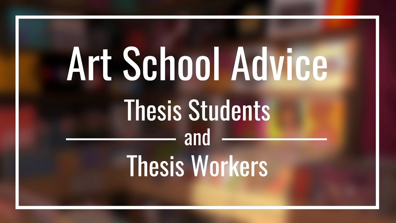 Advice for Art School Thesis Students and Workers - BFA Animation