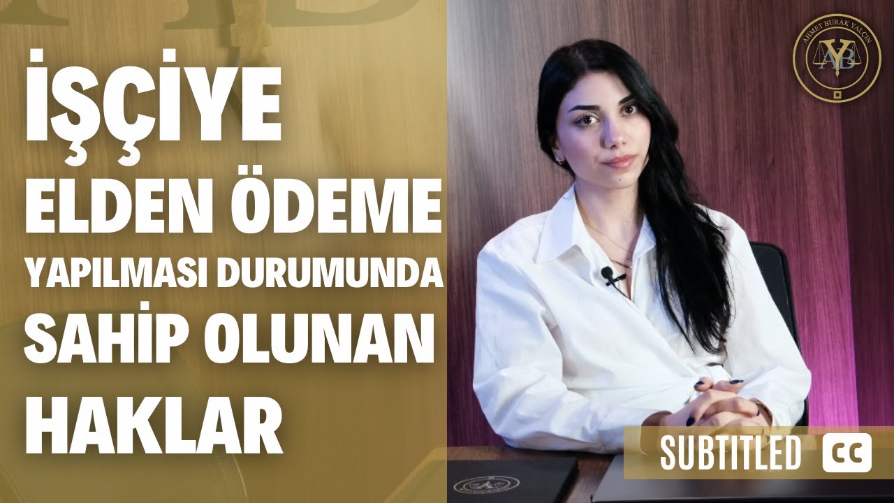 İşçiye  Elden Ödeme Yapılması Durumunda Sahip Olunan Haklar (Altyazılı)