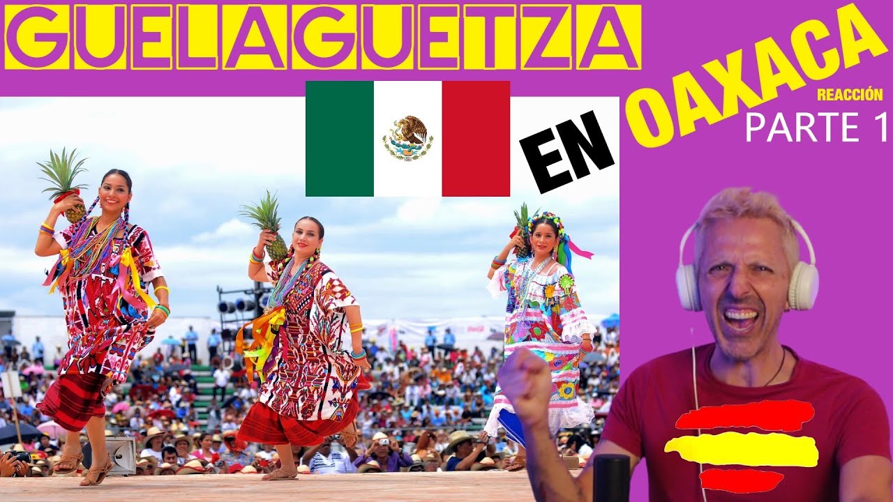 🇲🇽 GUELAGUETZA EN OAXACA ▶️  ESPAÑOL REACCIONA POR PRIMERA VEZ A ESTA FIESTA DE MEXICO - PARTE 1