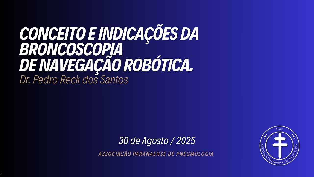 Conceito e Indicações da Broncoscopia de Navegação Robótica – Dr. Pedro Reck dos Santos  30/08/2025